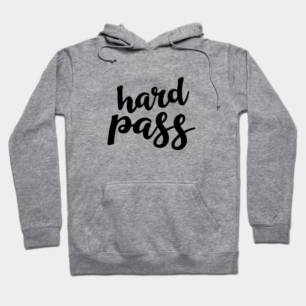 Hard Pass Hoodie by amyvanmeter